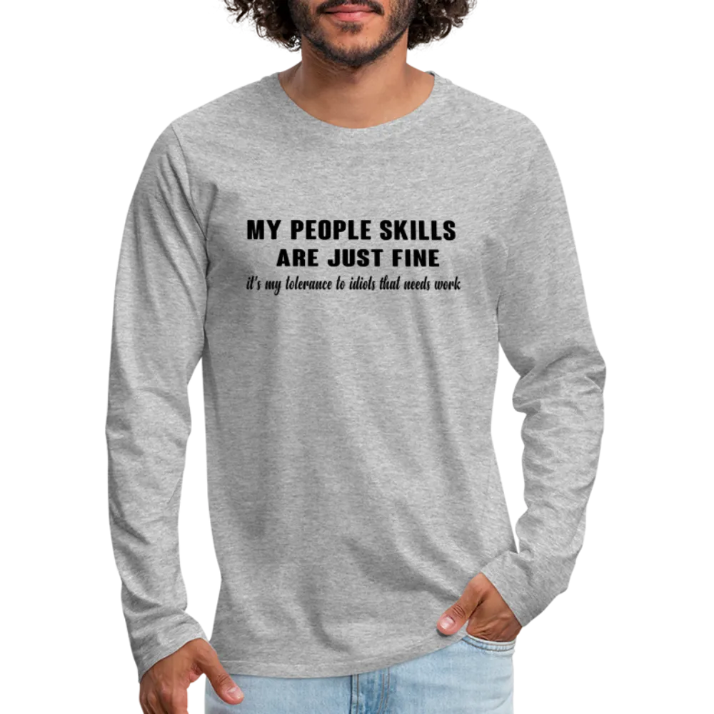 It's My Tolerance To Idiots That Needs Work Men's Premium Long Sleeve T-Shirt